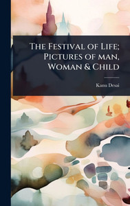 The Festival of Life; Pictures of man, Woman & Child - (Hardback or Cased Book)