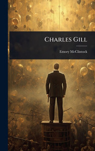 Charles Gill - (Hardback or Cased Book)