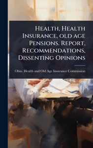 Health, Health Insurance, old age Pensions. Report, Recommendations, Dissenting Opinions - (Hardback or Cased Book)