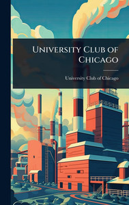 University Club of Chicago - (Hardback or Cased Book)