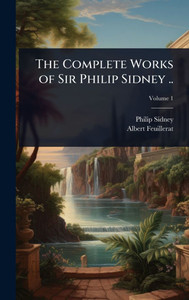 The Complete Works of Sir Philip Sidney .. - (Hardback or Cased Book) The Complete Works of Sir Philip Sidney .. - (Hardback or Cased Book)