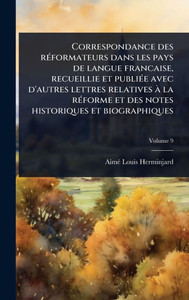 Correspondance des rÃ(c)formateurs dans les pays de langue francaise, recueillie et publiÃ(c)e avec d'autres lettres relatives à la rÃ(c)forme et des - 9781024028690 Correspondance des rÃ(c)formateurs dans les pays de langue francaise, recueillie et publiÃ(c)e avec d'autres lettres relatives à la rÃ(c)forme et des - 9781024028690