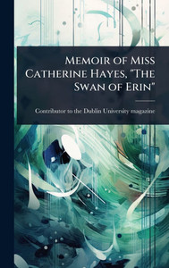 Memoir of Miss Catherine Hayes, "The Swan of Erin" - (Hardback or Cased Book)