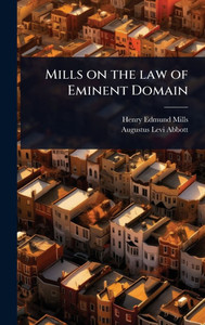 Mills on the law of Eminent Domain - (Hardback or Cased Book)
