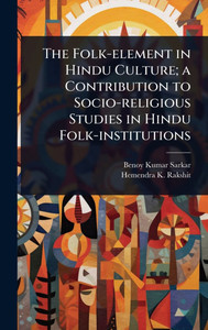 The Folk-element in Hindu Culture; a Contribution to Socio-religious Studies in Hindu Folk-institutions - (Hardback or Cased Book)