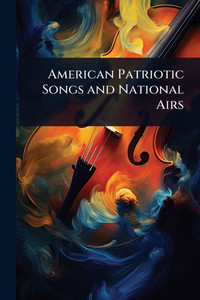 American Patriotic Songs and National Airs - (Paperback or Softback)