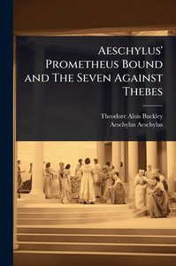 Aeschylus' Prometheus Bound and The Seven Against Thebes - 9781024030341 Aeschylus' Prometheus Bound and The Seven Against Thebes - 9781024030341
