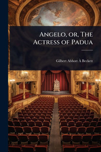 Angelo, or, The Actress of Padua - (Paperback or Softback) Angelo, or, The Actress of Padua - (Paperback or Softback)