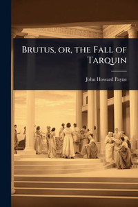 Brutus, or, the Fall of Tarquin - (Paperback or Softback)