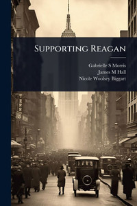 Supporting Reagan - (Paperback or Softback) Supporting Reagan - (Paperback or Softback)