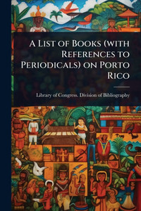 A List of Books (with References to Periodicals) on Porto Rico - (Paperback or Softback)