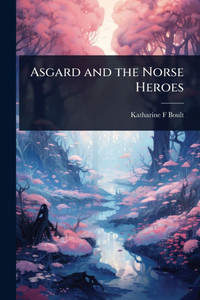 Asgard and the Norse Heroes - (Paperback or Softback)