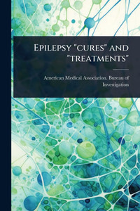 Epilepsy "cures" and "treatments" - (Paperback or Softback) Epilepsy "cures" and "treatments" - (Paperback or Softback)