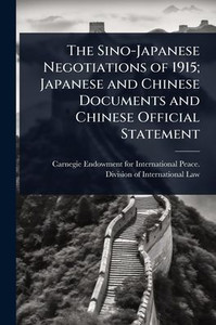 The Sino-Japanese Negotiations of 1915; Japanese and Chinese Documents and Chinese Official Statement - (Paperback or Softback) The Sino-Japanese Negotiations of 1915; Japanese and Chinese Documents and Chinese Official Statement - (Paperback or Softback)