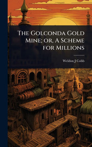 The Golconda Gold Mine; or, A Scheme for Millions - (Hardback or Cased Book)