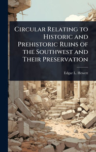 Circular Relating to Historic and Prehistoric Ruins of the Southwest and Their Preservation - (Hardback or Cased Book)