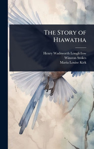The Story of Hiawatha - 9781024036879 The Story of Hiawatha - 9781024036879