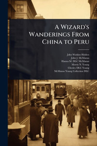 A Wizard's Wanderings From China to Peru - (Paperback or Softback) A Wizard's Wanderings From China to Peru - (Paperback or Softback)