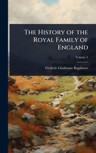 The History of the Royal Family of England - (Hardback or Cased Book)