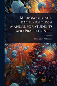 Microscopy and Bacteriology; a Manual for Students and Practitioners - (Paperback or Softback)
