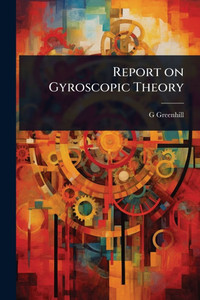 Report on Gyroscopic Theory - (Paperback or Softback) Report on Gyroscopic Theory - (Paperback or Softback)