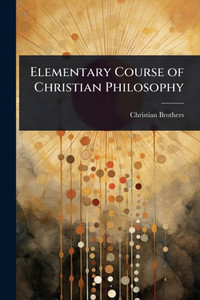 Elementary Course of Christian Philosophy - (Paperback or Softback)