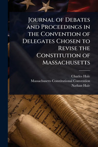 Journal of Debates and Proceedings in the Convention of Delegates Chosen to Revise the Constitution of Massachusetts - (Paperback or Softback) Journal of Debates and Proceedings in the Convention of Delegates Chosen to Revise the Constitution of Massachusetts - (Paperback or Softback)