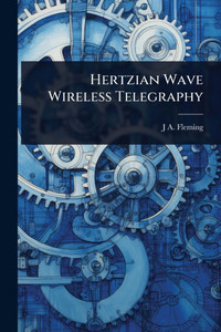 Hertzian Wave Wireless Telegraphy - 9781024042238 Hertzian Wave Wireless Telegraphy - 9781024042238