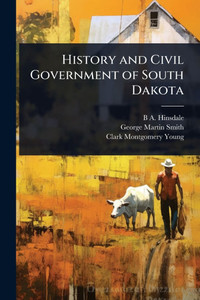 History and Civil Government of South Dakota - (Paperback or Softback)