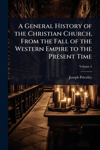 A General History of the Christian Church, From the Fall of the Western Empire to the Present Time - (Paperback or Softback) A General History of the Christian Church, From the Fall of the Western Empire to the Present Time - (Paperback or Softback)