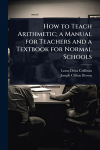 How to Teach Arithmetic; a Manual for Teachers and a Textbook for Normal Schools - (Paperback or Softback)