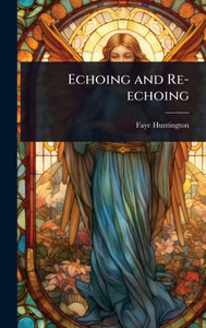 Echoing and Re-echoing - (Hardback or Cased Book) Echoing and Re-echoing - (Hardback or Cased Book)