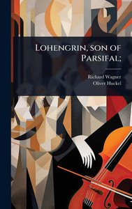 Lohengrin, son of Parsifal; - (Hardback or Cased Book)