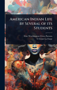 American Indian Life by Several of its Students - (Hardback or Cased Book)