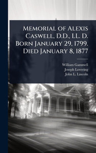Memorial of Alexis Caswell, D.D., LL. D. Born January 29, 1799. Died January 8, 1877 - (Hardback or Cased Book)