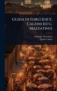 Guida di ForlÃ¬ [di] E. Calzini [e] G. Mazzatinti - (Hardback or Cased Book)