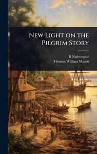 New Light on the Pilgrim Story - (Hardback or Cased Book)
