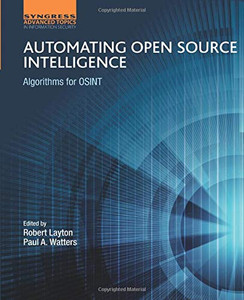 Automating Open Source Intelligence: Algorithms for OSINT (Computer Science Reviews and Trends)