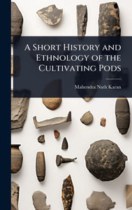 A Short History and Ethnology of the Cultivating Pods - (Hardback or Cased Book)