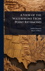A View of the Waterfront From Point Richmond - (Hardback or Cased Book) A View of the Waterfront From Point Richmond - (Hardback or Cased Book)
