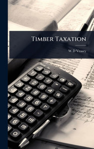 Timber Taxation - (Hardback or Cased Book) Timber Taxation - (Hardback or Cased Book)