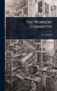The Workers' Committee - (Hardback or Cased Book) The Workers' Committee - (Hardback or Cased Book)