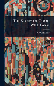 The Story of Good Will Farm - (Hardback or Cased Book) The Story of Good Will Farm - (Hardback or Cased Book)