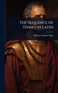 The Sequence of Tenses in Latin - (Hardback or Cased Book)