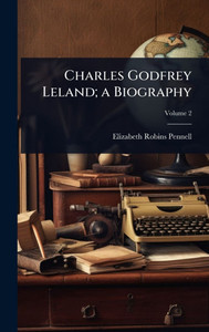 Charles Godfrey Leland; a Biography - (Hardback or Cased Book)
