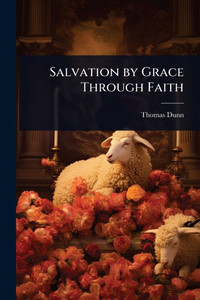 Salvation by Grace Through Faith - (Paperback or Softback) Salvation by Grace Through Faith - (Paperback or Softback)