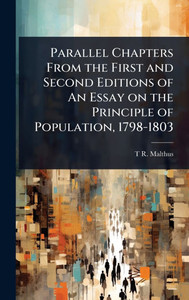 Parallel Chapters From the First and Second Editions of An Essay on the Principle of Population, 1798-1803 - (Hardback or Cased Book)
