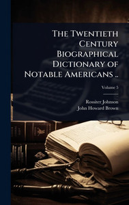 The Twentieth Century Biographical Dictionary of Notable Americans .. - (Hardback or Cased Book)