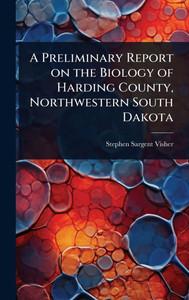 A Preliminary Report on the Biology of Harding County, Northwestern South Dakota - (Hardback or Cased Book)