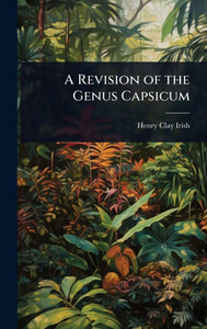 A Revision of the Genus Capsicum - (Hardback or Cased Book) A Revision of the Genus Capsicum - (Hardback or Cased Book)